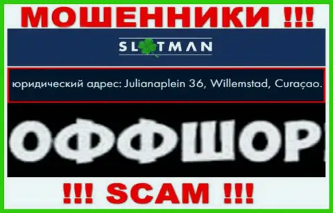 СлотМэн - это противоправно действующая контора, пустила корни в оффшоре Julianaplein 36, Willemstad, Curaçao, будьте очень бдительны